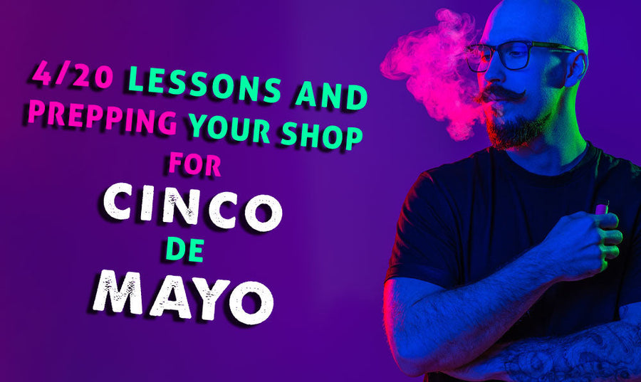 4/20-Lektionen und Vorbereitung Ihres Shops für Cinco De Mayo 