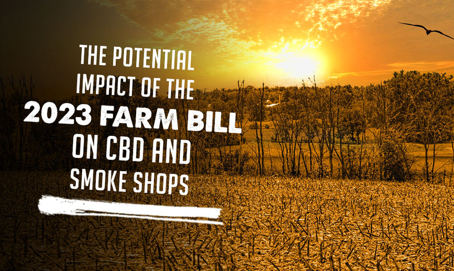 Was kommt als Nächstes: Die möglichen Auswirkungen des Farm Bill 2023 auf CBD und Smoke Shops 