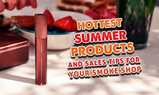 Die heißesten Sommerprodukte und Verkaufstipps für Ihren Tabakladen